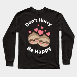 Don&#39;t Hurry Be Happy - Cute Lazy Funny Sloth Long Sleeve T-Shirt